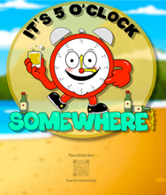 Load image into Gallery viewer, IT'S 5 O'CLOCK SOMEWHERE